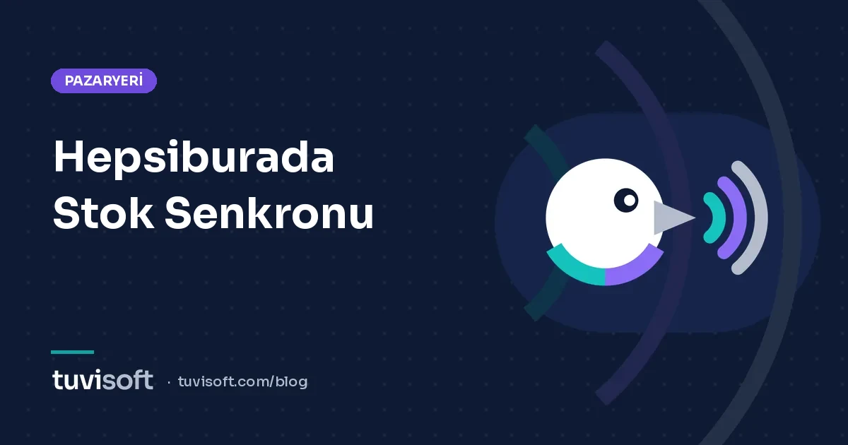 Hepsiburada Ürün Yükleme ve Stok Senkronu: Katalog Eşleştirmeden Otomatik Güncellemeye